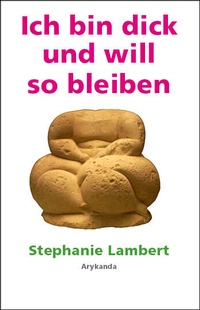 Enlarge image Cover: Ich bin dick und will so bleiben - Arykanda Verlag