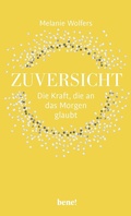 Cover: Zuversicht - Die Kraft, die an das Morgen glaubt - bene!