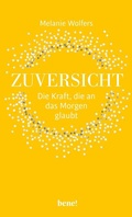 Cover: Zuversicht - Die Kraft, die an das Morgen glaubt - bene! eBook