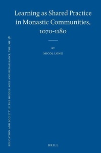 Enlarge image Cover: Learning as Shared Practice in Monastic Communities, 1070-1180 - Brill