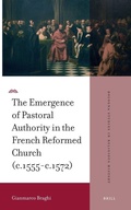 Cover: The Emergence of Pastoral Authority in the French Reformed Church (c.1555-c.1572) - Brill