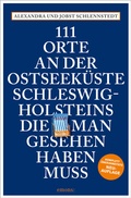 Cover: 111 Orte an der Ostseek&uuml;ste Schleswig-Holsteins, die man gesehen haben muss - Emons Verlag