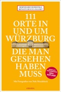 Abbildung von: 111 Orte in und um Würzburg die man gesehen haben muss - Emons Verlag