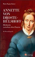 Cover: Annette von Droste-H&uuml;lshoff. Dichterin zwischen den Feuern - S&uuml;dverlag
