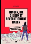 Cover: Frauen, die die Kunst revolutioniert haben. Feministische Kunst - Laurence King Verlag