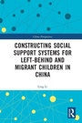 Cover: Constructing Social Support Systems for Left-behind and Migrant Children in China - Routledge