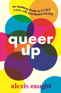 Abbildung von: Queer Up: An Uplifting Guide to LGBTQ+ Love, Life and Mental Health - Walker Books Ltd
