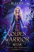Cover: The Golden Warrior: Fantasy and Fairytales Books 1-3 - M Lynn