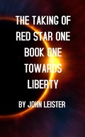 Cover: The Taking Of Red Star One Book One Towards Liberty - Red Star One
