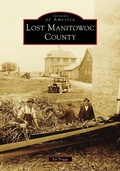 Cover: Lost Manitowoc County - Arcadia Publishing (SC)