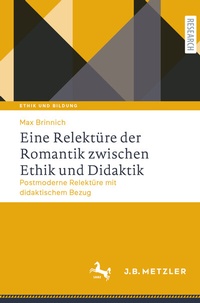 Abbildung von: Eine Relektüre der Romantik zwischen Ethik und Didaktik - J.B. Metzler