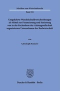Abbildung von: Umgekehrte Wandelschuldverschreibungen als Mittel zur Finanzierung und Sanierung von in der Rechtsform der Aktiengesellschaft organisierten Unternehmen der Realwirtschaft. - Duncker & Humblot