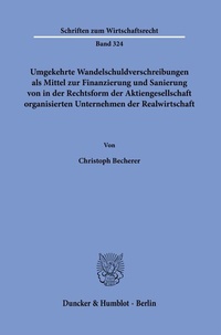 Abbildung von: Umgekehrte Wandelschuldverschreibungen als Mittel zur Finanzierung und Sanierung von in der Rechtsform der Aktiengesellschaft organisierten Unternehmen der Realwirtschaft. - Duncker & Humblot