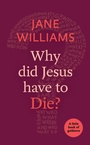 Cover: Why Did Jesus Have to Die? - SPCK Publishing