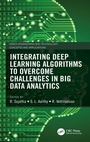 Cover: Integrating Deep Learning Algorithms to Overcome Challenges in Big Data Analytics - CRC Press