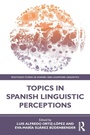 Cover: Topics in Spanish Linguistic Perceptions - Routledge