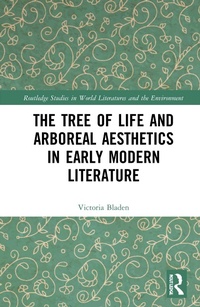 Abbildung von: The Tree of Life and Arboreal Aesthetics in Early Modern Literature - Routledge