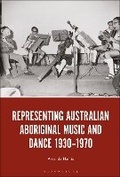 Cover: Representing Australian Aboriginal Music and Dance 1930-1970 - Bloomsbury Academic USA