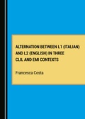 Cover: Alternation between L1 (Italian) and L2 (English) in Three CLIL and EMI Contexts - Cambridge Scholars Publishing