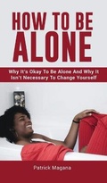 Cover: How To Be Alone - M & M Limitless Online Inc.