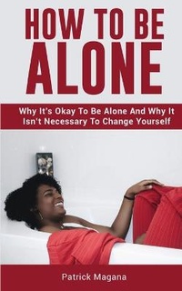 Enlarge image Cover: How To Be Alone - M & M Limitless Online Inc.