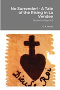 Cover: No Surrender! - A Tale of the Rising in La Vendee - Lulu.com