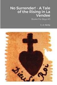 Enlarge image Cover: No Surrender! - A Tale of the Rising in La Vendee - Lulu.com