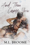 Cover: And Then Came You - M.L. Broome