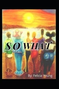 Cover: So What - Felicia Young