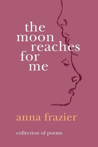 Enlarge image Cover: The Moon Reaches For Me - Anna Frazier