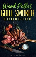 Cover: Wood Pellet Grill & Smoker Cookbook - Thomas Beard