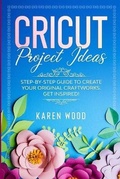 Cover: Cricut Project Ideas - Karen Wood