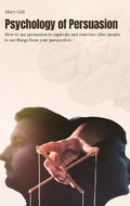 Cover: Psychology of Persuasion - Mary Gill