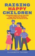 Cover: Raising Happy Children - Elizabeth Tucker