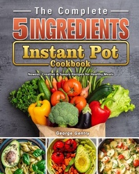 Abbildung von: The Complete 5-Ingredient Instant Pot Cookbook - George Gentry