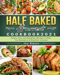 Abbildung von: Half Baked Harvest Cookbook 2021 - Joy Dwyer