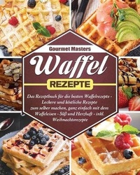 Abbildung von: Waffel Rezepte - Gourmet Masters