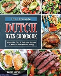 Abbildung von: The Ultimate Dutch Oven Cookbook - Willie Brown