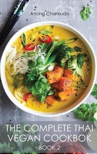Abbildung von: The Complete Thai Vegan Cookbok (Book II) - Anong Chansuda