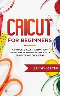 Abbildung von: Cricut For Beginners - Lucas Mayer