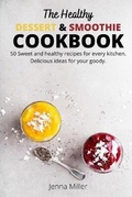 Cover: The Healthy Dessert and Smoothie Cookbook - Jenna Miller