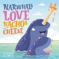 Cover: Narwhals Love Nachos and Cheese - Imagine That Publishing Ltd