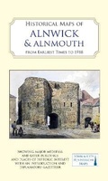 Cover: Historical Maps of Alnwick & Alnmouth from Earliest Times to 1918 - The Historic Towns Trust