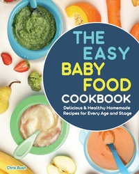 Abbildung von: The Easy Baby Food Cookbook - Chris Bush