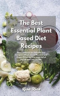 Enlarge image Cover: The Best Essential Plant Based Diet Recipes - Lisa Rice