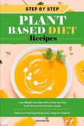 Cover: Step-by-Step Plant Based Diet Recipes - John Becker