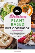 Cover: Delicious Plant Based Diet Cookbook 2021 - John Becker