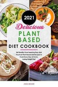 Enlarge image Cover: Delicious Plant Based Diet Cookbook 2021 - John Becker