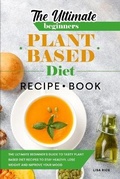 Cover: The Ultimate Beginners Plant Based Diet Recipe Book - Lisa Rice