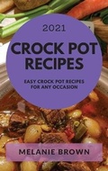 Cover: Crock Pot Recipes 2021 - Melanie Brown